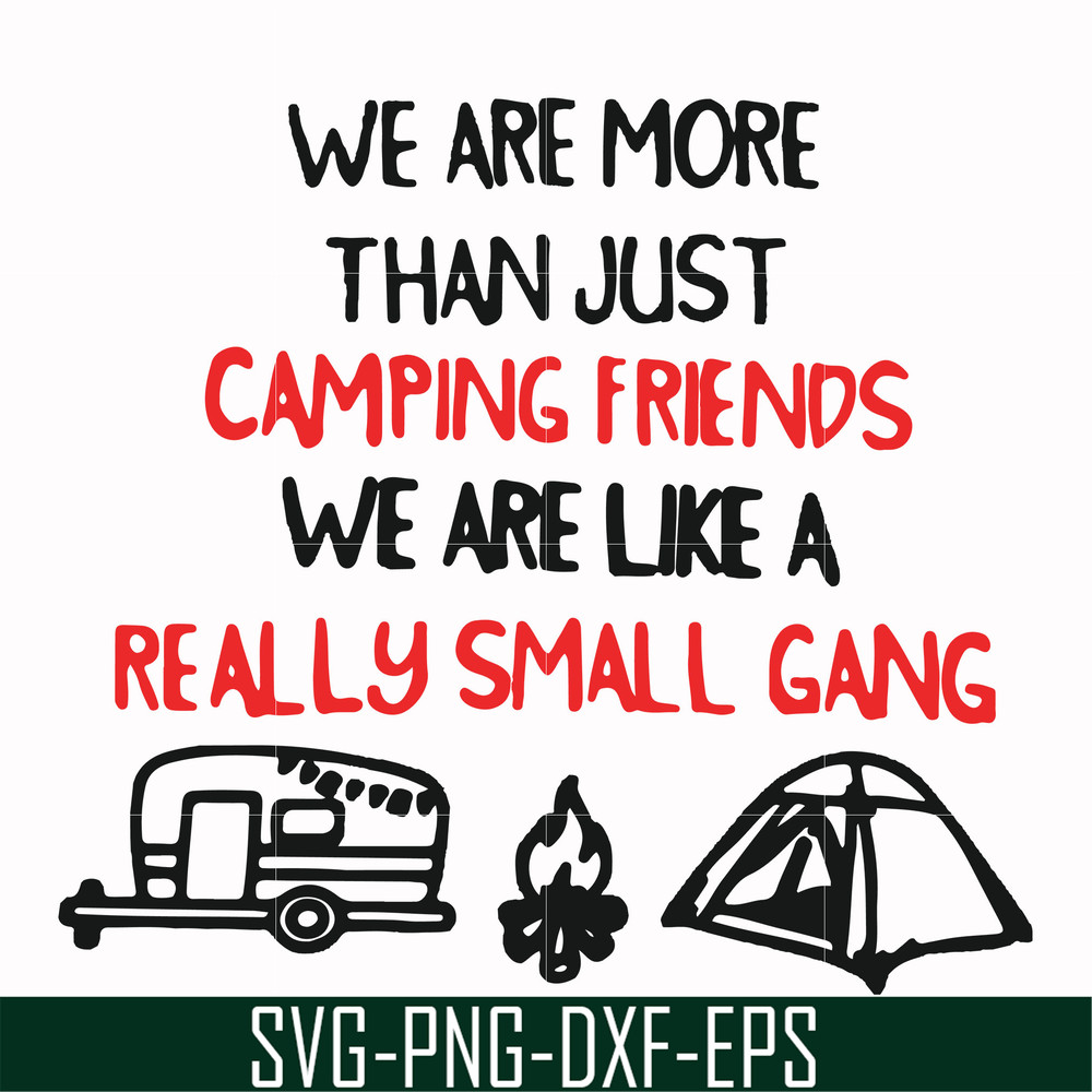 FN000248-We are more than just camping friends we are like a really small gang svg, png, dxf, eps file FN000248.jpg