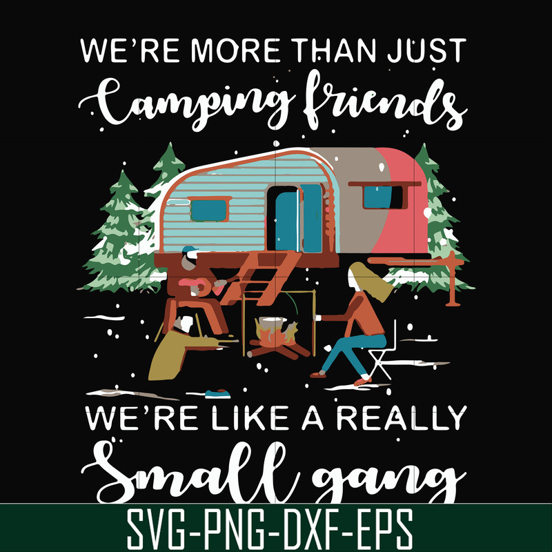 FN000249-We are more than just camping friends we are like a really small gang svg, png, dxf, eps file FN000249.jpg