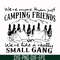 FN000250-We are more than just camping friends we are like a really small gang svg, png, dxf, eps file FN000250.jpg