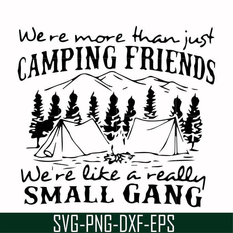 FN000250-We are more than just camping friends we are like a really small gang svg, png, dxf, eps file FN000250.jpg