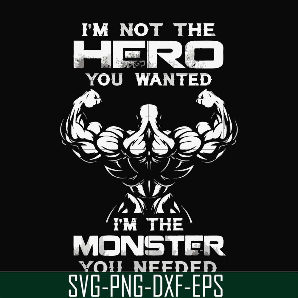 FN000275-I'm not the hero you wanted I'm the monster you needed svg, png, dxf, eps file FN000275.jpg