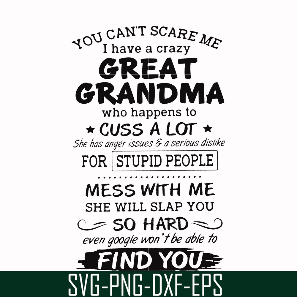 FN00029-You can't scare me I have a crazy great grandma who happens to cuss a lot she has anger issues & a serious dislike for stupid people svg, png, dxf, eps