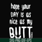 FN000340-Hope your day is as nice as my butt svg, png, dxf, eps file FN000340.jpg