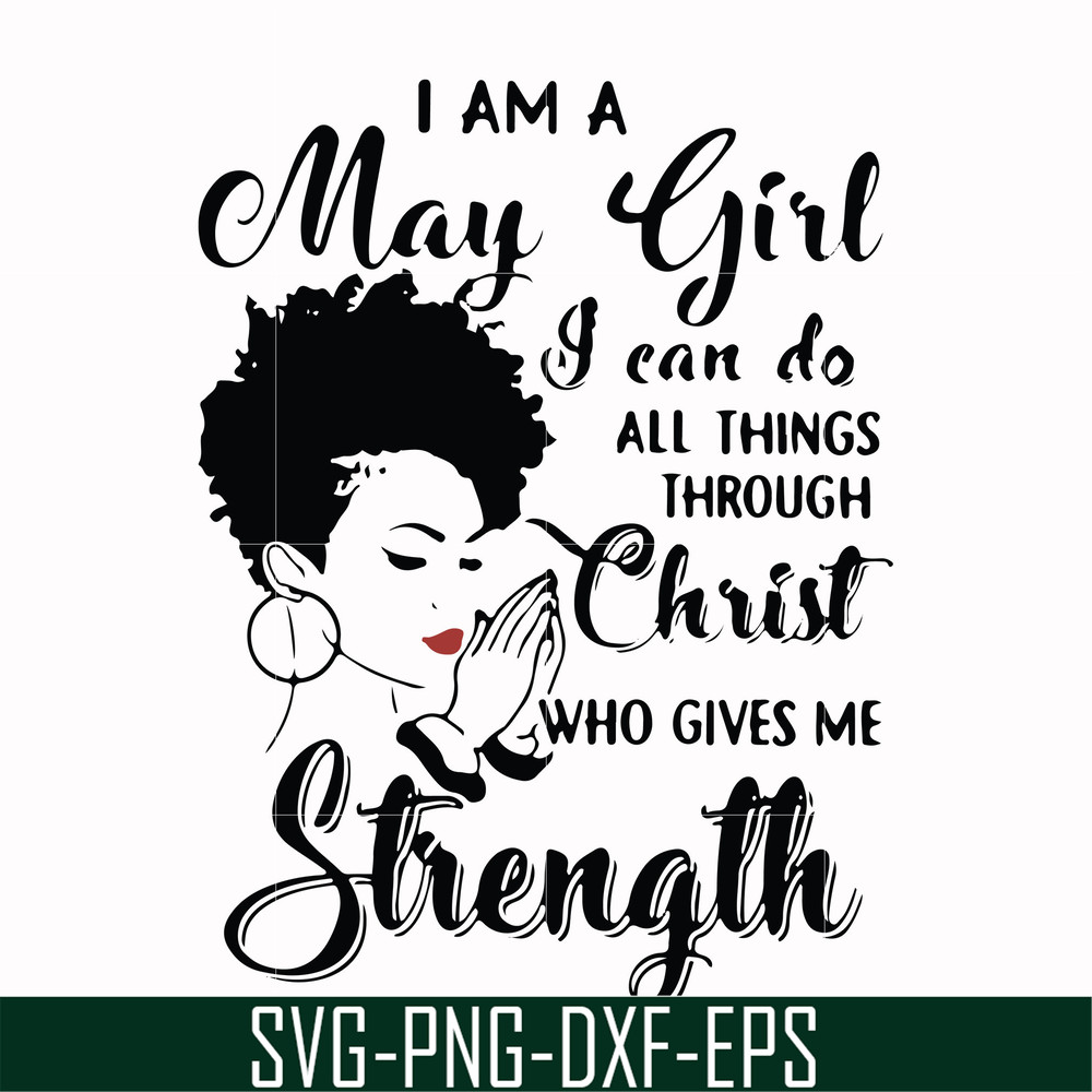 FN000379-I am a May girl I can do all things through Christ who gives me strength svg, png, dxf, eps file FN000379.jpg