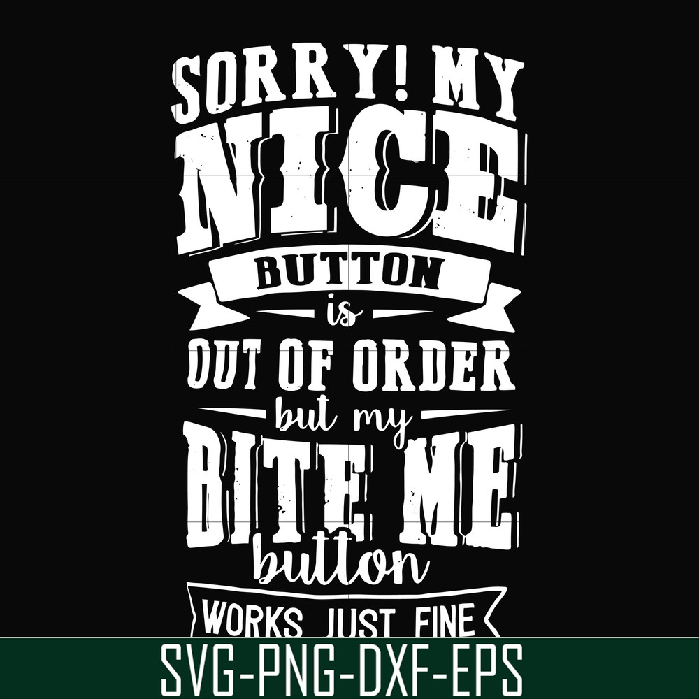 FN000401-Sorry!My nice button is out of order but my dog bite me button works just fine svg, png, dxf, eps file FN000401.jpg