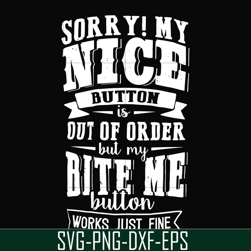 FN000401-Sorry!My nice button is out of order but my dog bite me button works just fine svg, png, dxf, eps file FN000401.jpg