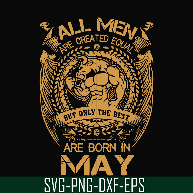 FN000413-All men are created equal but only the best are born in May svg, png, dxf, eps file FN000413.jpg