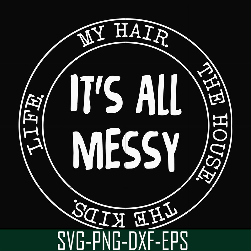 FN000418-It's all messy svg, png, dxf, eps file FN000418.jpg
