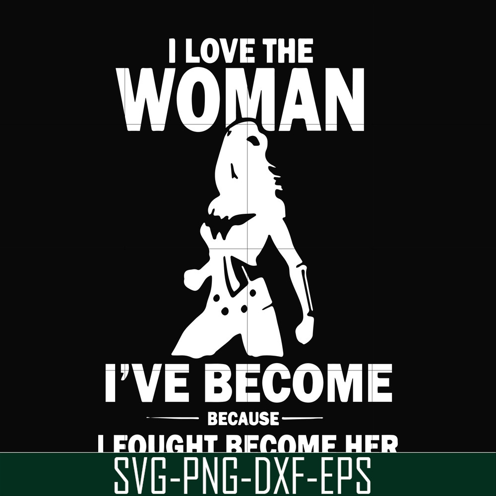 FN000423-I love the woman I've become because I fought become her svg, png, dxf, eps file FN000423.jpg