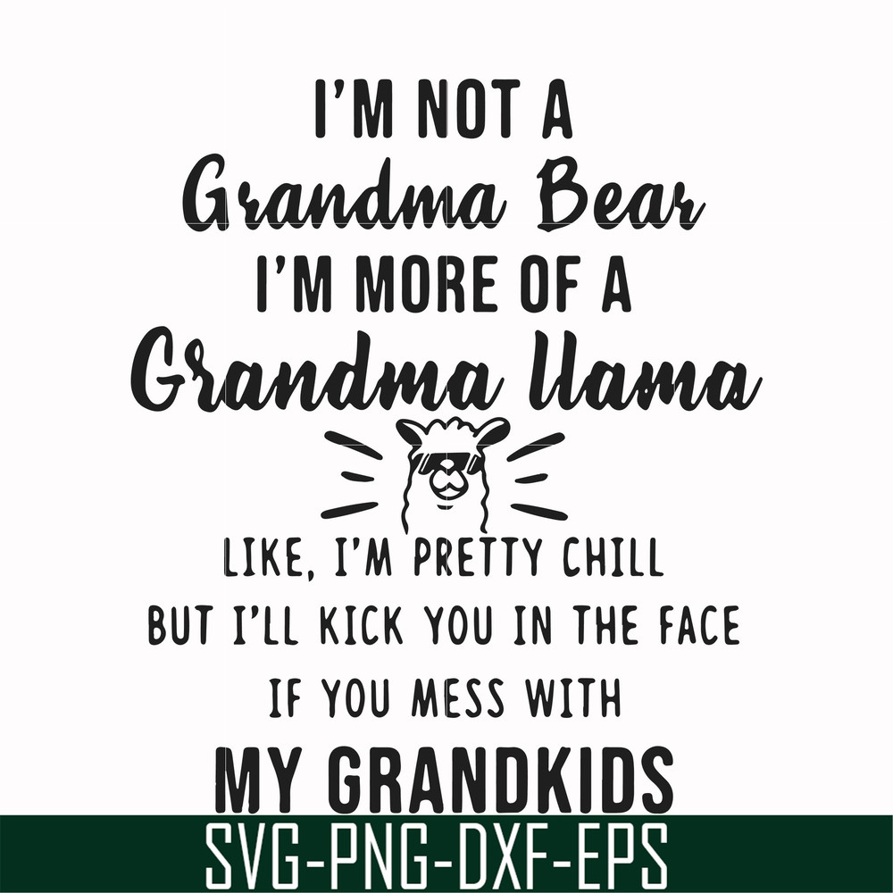 FN000443-I'm not a mama bear I'm more of a grandma llama like I'm pretty chill but I'll kick you in the face if you mess with my kids svg, png, dxf, eps file FN