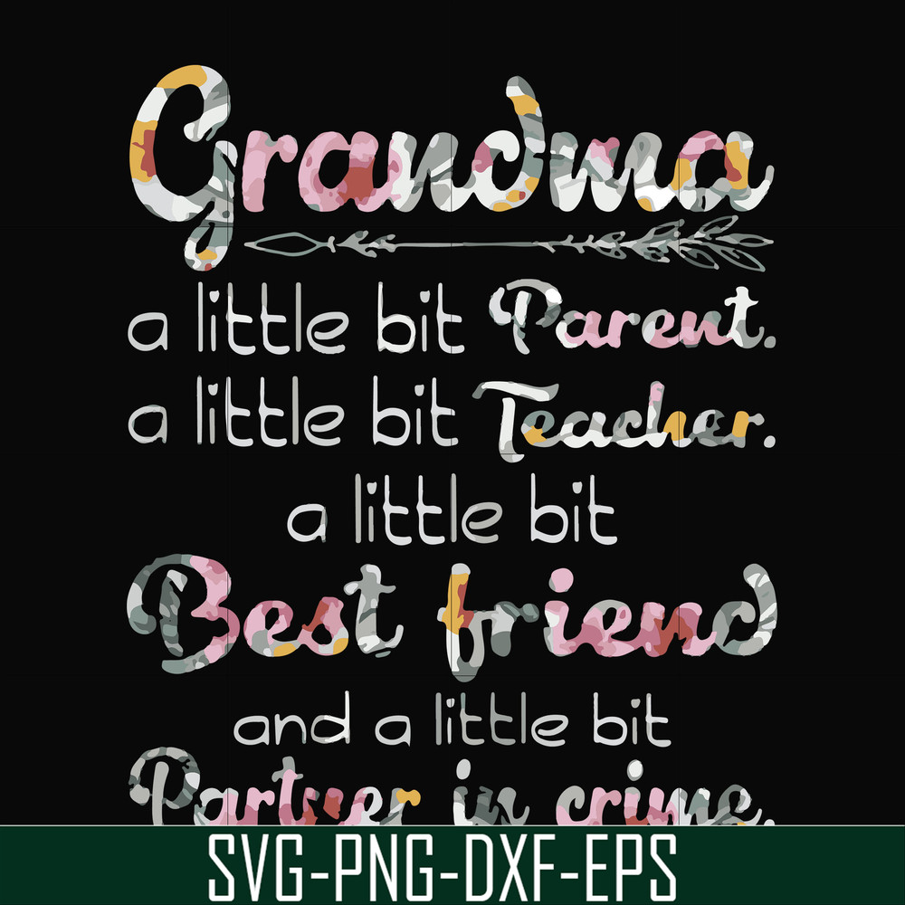 FN000460-Grandma a little bit Parent a little bit teacher a little bit best friend and a little bit partner in crime svg, png, dxf, eps file FN000460.jpg
