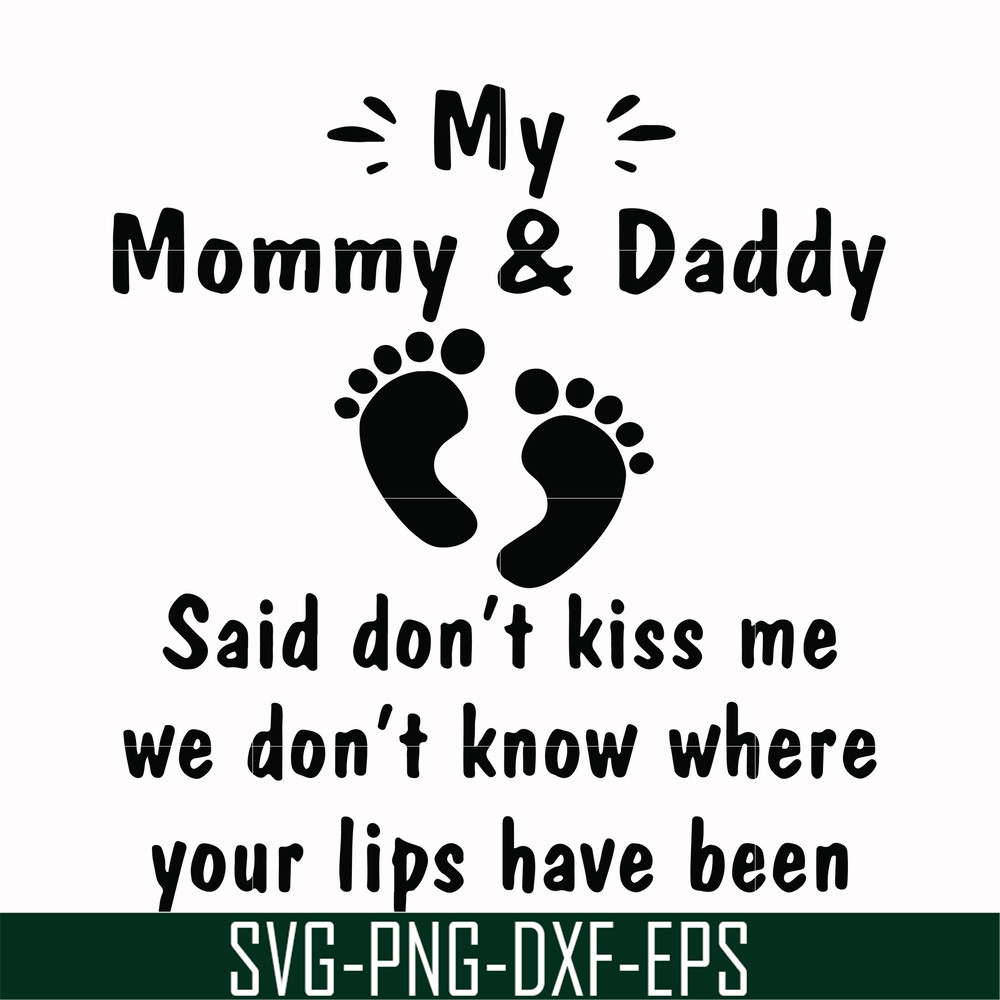 FN000461-My mommy & daddy said don't kiss me we don't know where your lips have been svg, png, dxf, eps file FN000461.jpg