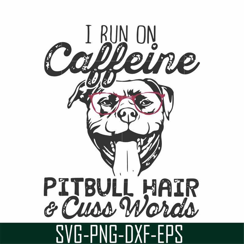 FN000473-I run on caffeine pitbull hair cuss words svg, png, dxf, eps file FN000473.jpg
