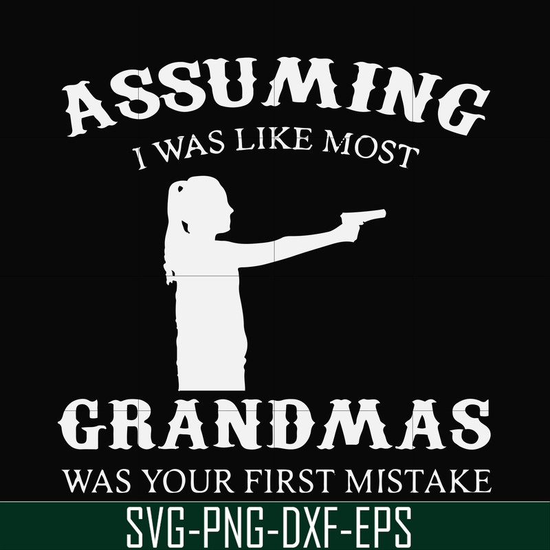 FN000483-Assuming I was like most grandmas was your first mistake svg, png, dxf, eps file FN000483.jpg