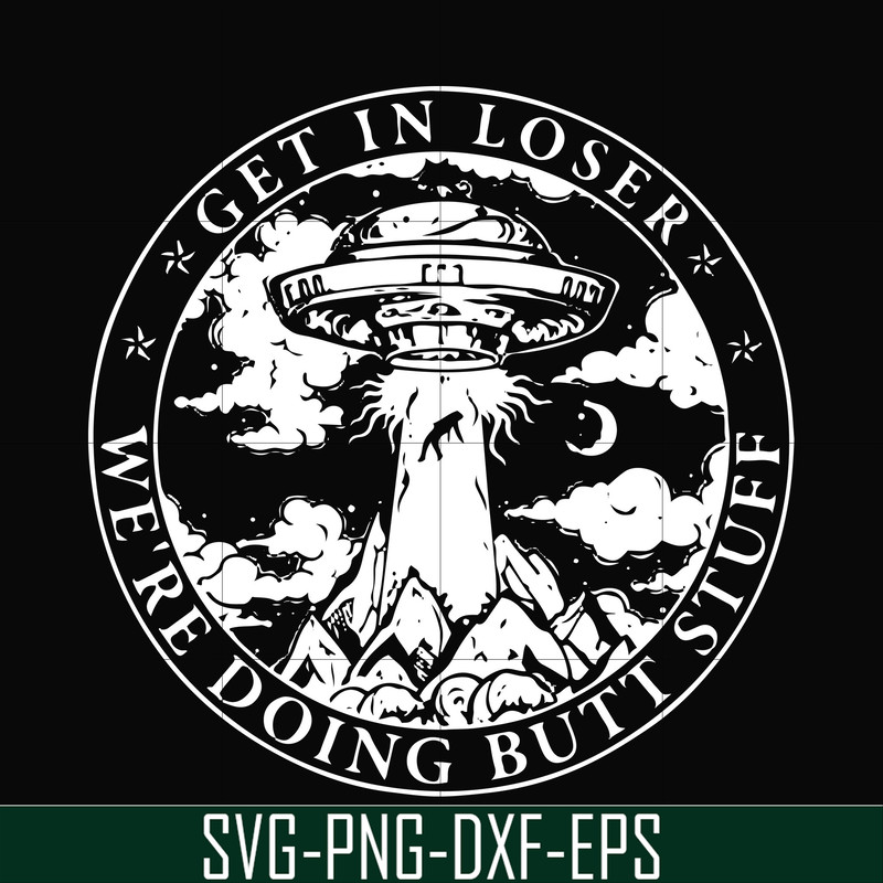 FN000496-Get in loser we're doing butt stuff svg, png, dxf, eps file FN000496.jpg