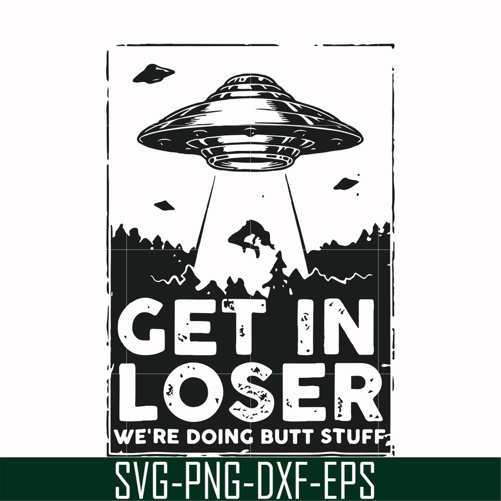 FN000498-Get in loser we're doing butt stuff svg, png, dxf, eps file FN000498.jpg
