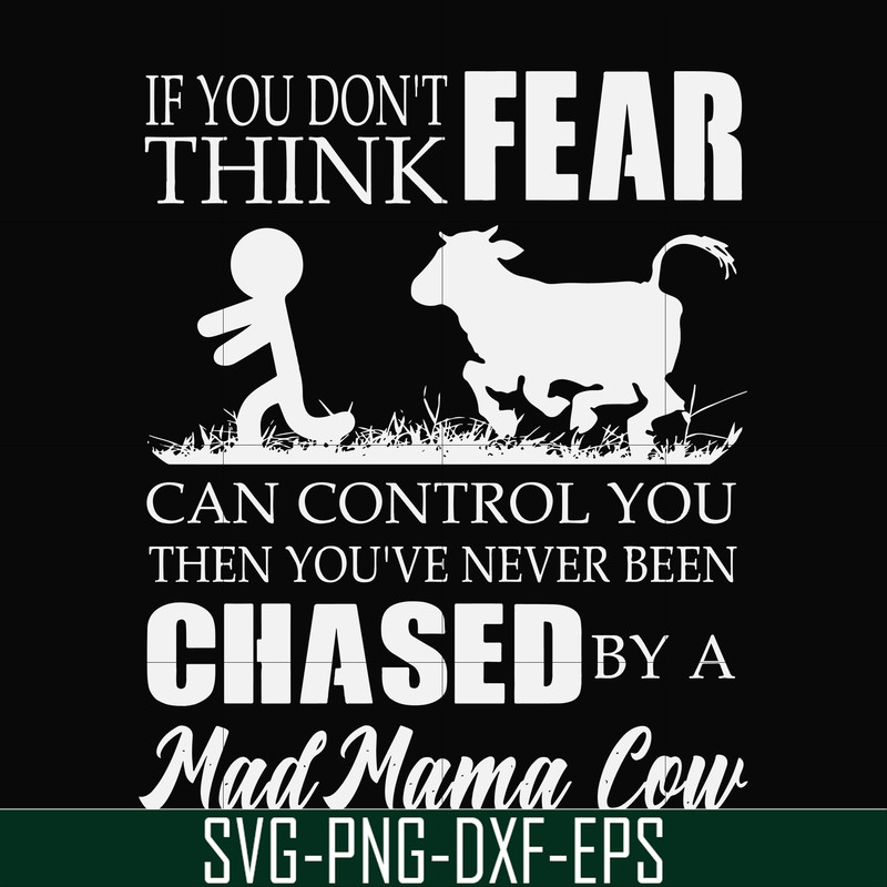 FN000533-If you don't think fear can control you then you've never been chased by a mad mama cow svg, png, dxf, eps file FN000533.jpg