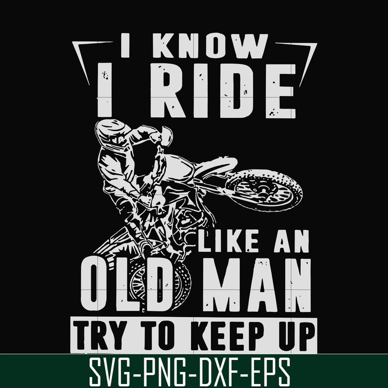 FN000540-I know I ride like an old man try to keep up svg, png, dxf, eps file FN000540.jpg