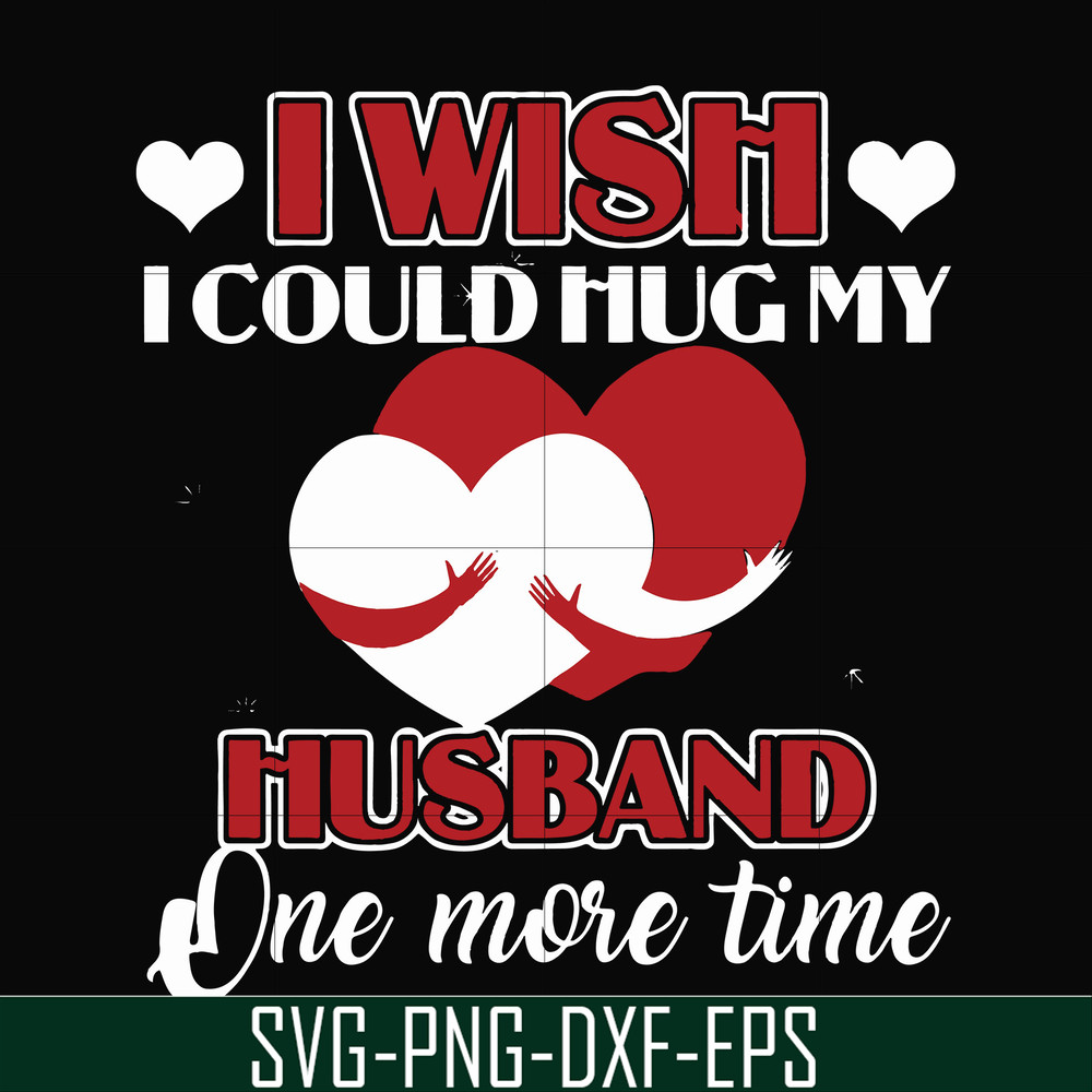 FN000556-I wish I could hug my husband one more time svg, png, dxf, eps file FN000556.jpg