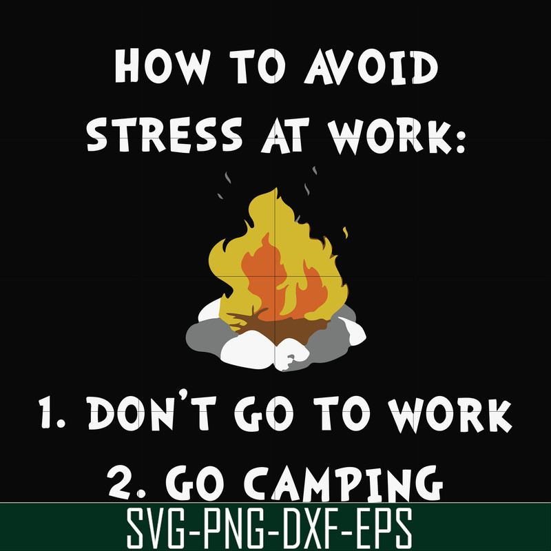FN000560-How to avoid stress at work don't go to work go camping svg, png, dxf, eps file FN000560.jpg