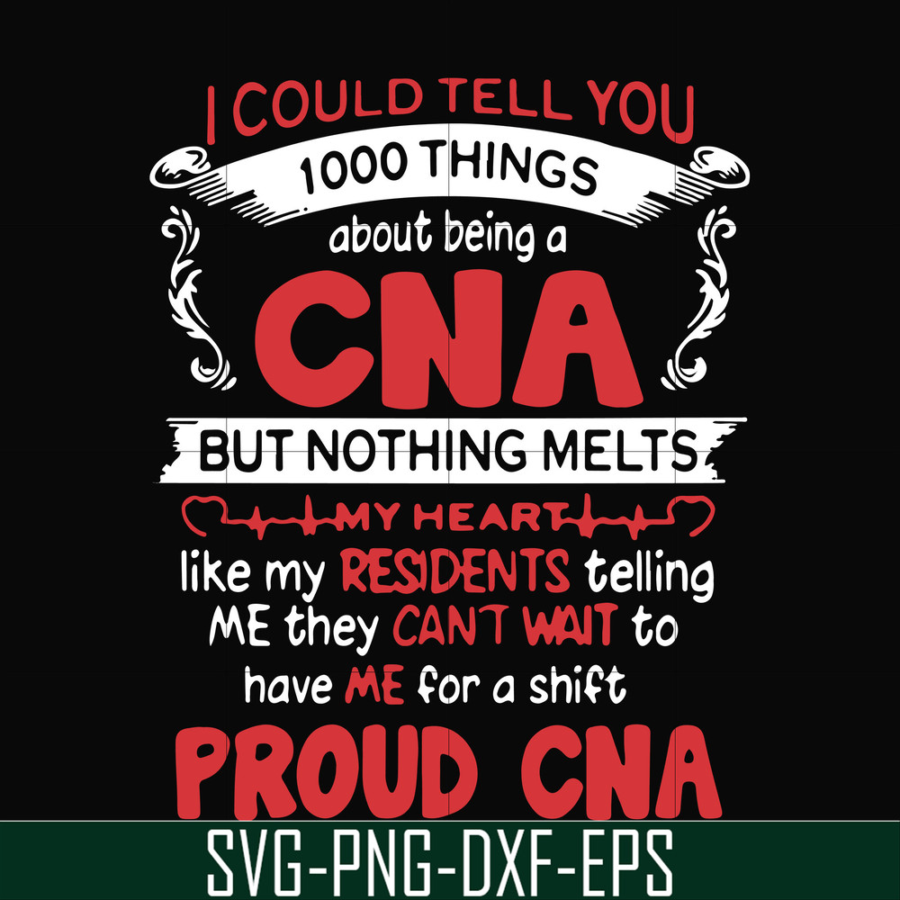 FN000574-I could tell you 1000 things about being a CNA but nothing melts like my residents telling me they can't wait to have me for a shift proud CNA svg, png