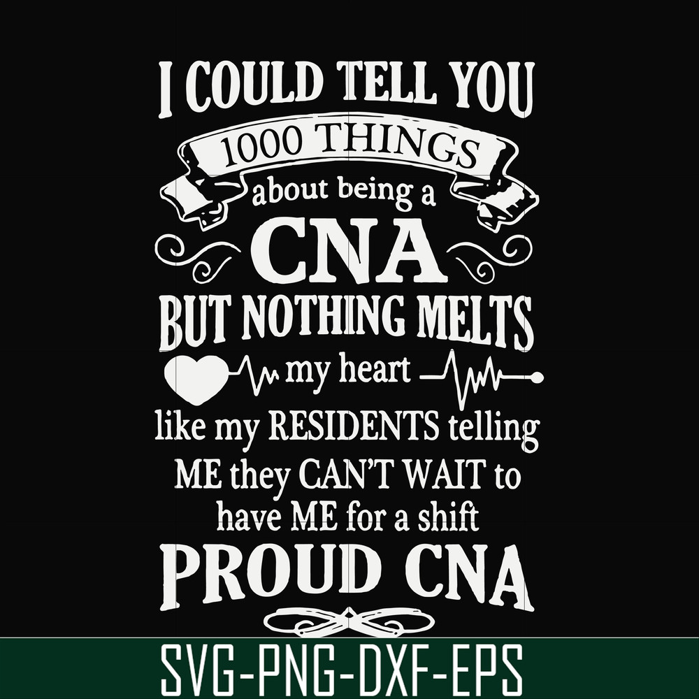 FN000575-I could tell you 1000 things about being a CNA but nothing melts like my residents telling me they can't wait to have me for a shift proud CNA svg, png