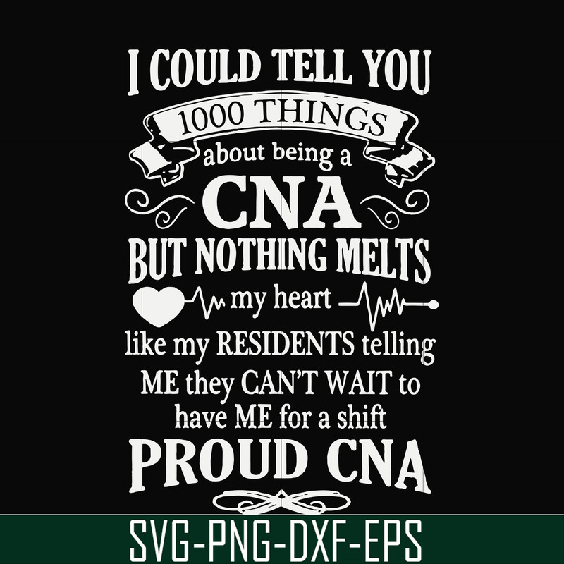 FN000575-I could tell you 1000 things about being a CNA but nothing melts like my residents telling me they can't wait to have me for a shift proud CNA svg, png