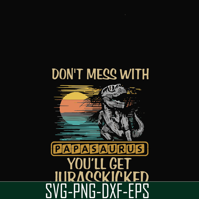 FN000616-Don't mess with Papasaurus you'll get Jurasskicked svg, png, dxf, eps file FN000616.jpg