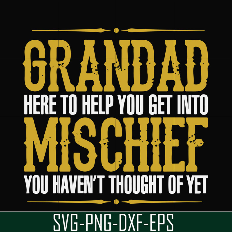FN000638-Grandad here to help you get into mischief you haven't thought of yet svg, png, dxf, eps file FN000638.jpg