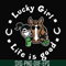 FN00065-Lucky girl life is good svg, png, dxf, eps file FN00065.jpg