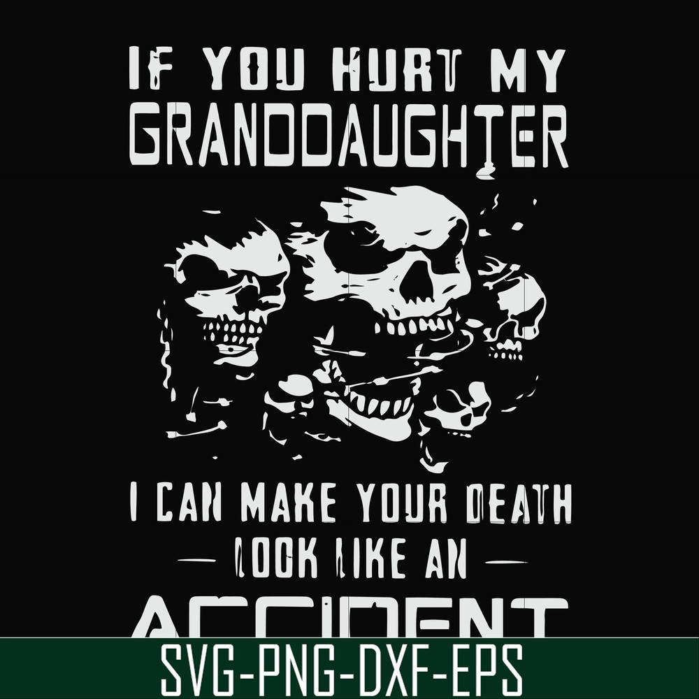 FN000665-If you hurt my granddaughter I can make your death look like an accident svg, png, dxf, eps file FN000665.jpg