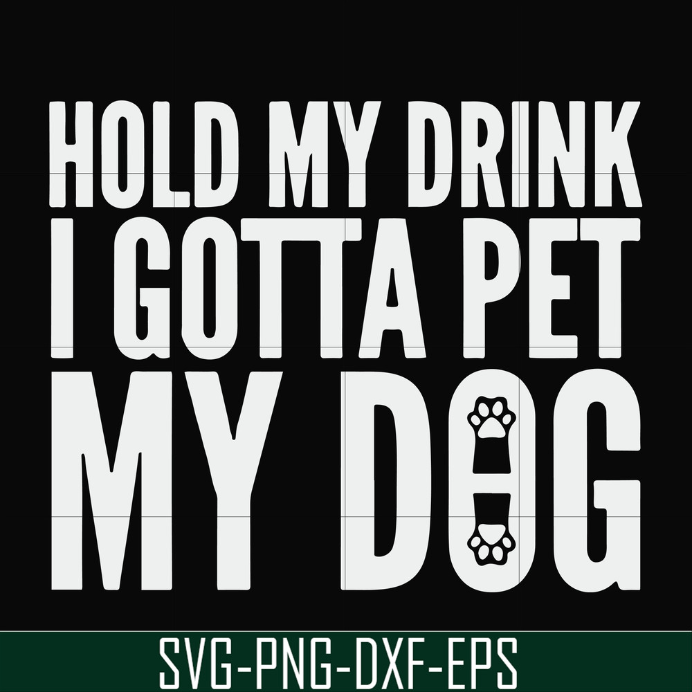 FN000690-Hold my drink I gotta pet my dog svg, png, dxf, eps file FN000690.jpg