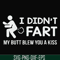 FN000704-I didn't fart my butt blew you a kiss svg, png, dxf, eps file FN000704.jpg