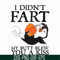 FN000706-I didn't fart my butt blew you a kiss svg, png, dxf, eps file FN000706.jpg