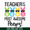 FN00072-Teacher of the most awesome peeps svg, png, dxf, eps file FN00072.jpg