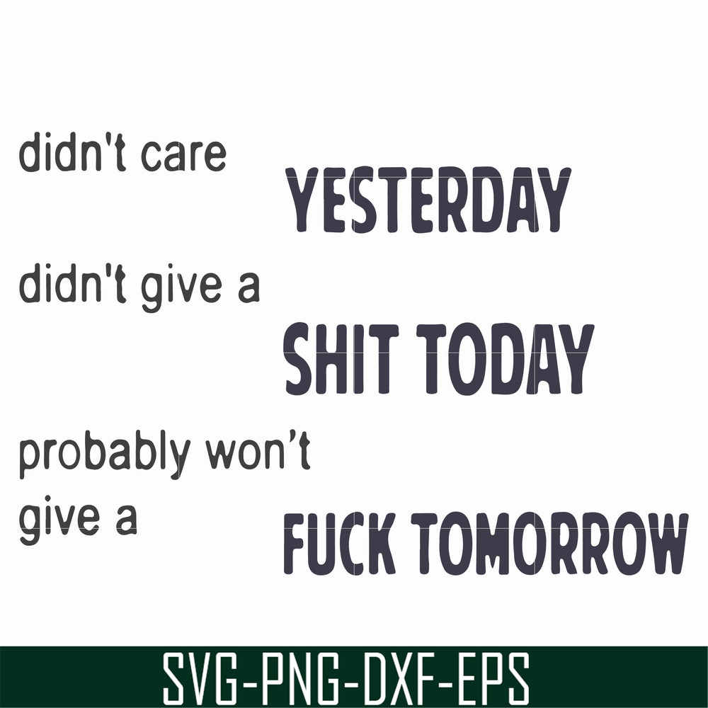 FN000751-Didn't care yesterday didn't give a shit today probably won't give a fuck tommorrow svg, png, dxf, eps file FN000751.jpg