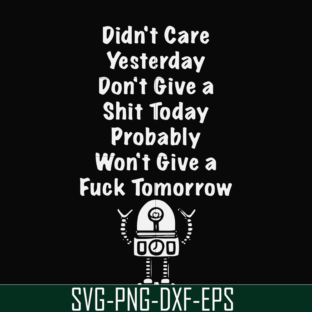 FN000753-Didn't care yesterday didn't give a shit today probably won't give a fuck tommorrow svg, png, dxf, eps file FN000753.jpg