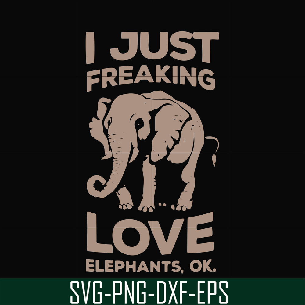 FN000783-I just freaking love elephants ok svg, png, dxf, eps file FN000783.jpg
