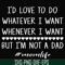 FN000791-I'd love to do whatever I want whenever I want but I'm not a dad svg, png, dxf, eps file FN000791.jpg