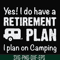 FN000797-Yes! I do have a retirement plan I plan on camping svg, png, dxf, eps file FN000797.jpg