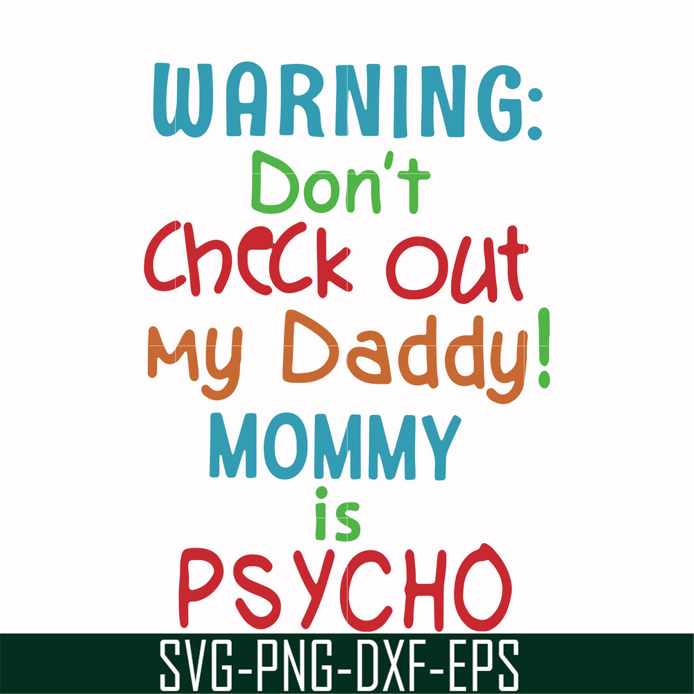 FN000821-Warning don't check out my daddy mommy is psycho svg, png, dxf, eps file FN000821.jpg