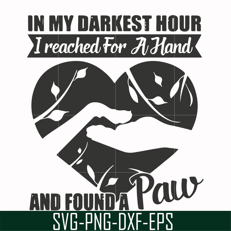 FN000863-In my darkest hour I reached for a hand and found a paw svg, png, dxf, eps file FN000863.jpg