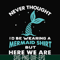 FN000872-Never thought I'd be wearing a mermaid shirt but here we are svg, png, dxf, eps file FN000872.jpg