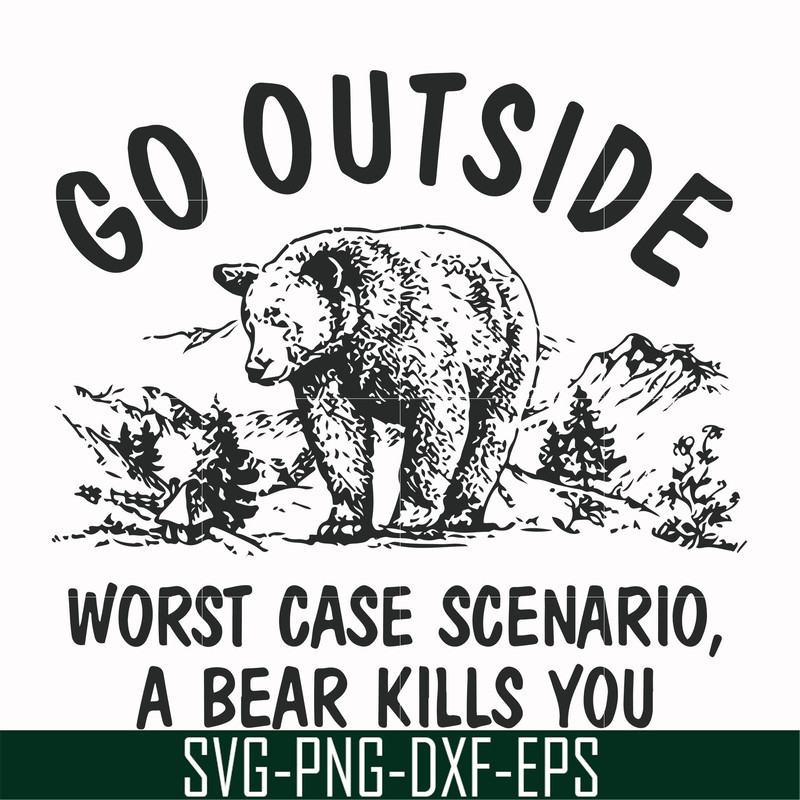 FN000874-Go outside worst case scenario a bear kills you svg, png, dxf, eps file FN000874.jpg