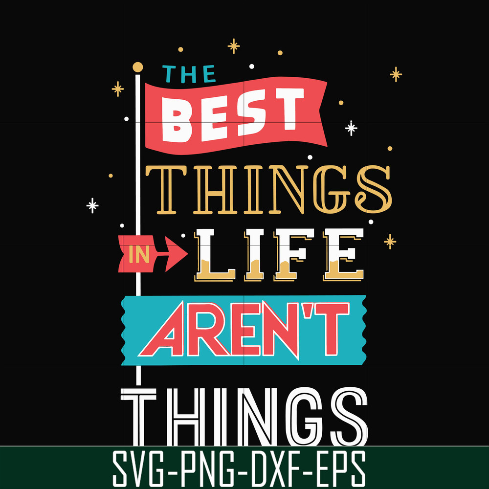 FN000876-The best things life aren't things svg, png, dxf, eps file FN000876.jpg
