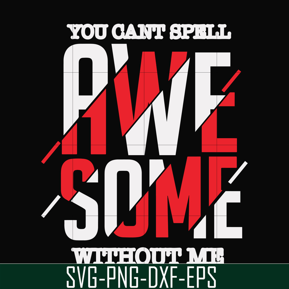 FN000879-You can't spell awesome without me svg, png, dxf, eps file FN000879.jpg