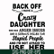 FN00088-Back off I have a crazy daughter she has anger issues and a serious dislike for stupid people and I'm not afraid to use her svg, png, dxf, eps file FN00