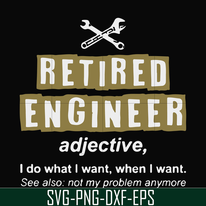 FN000891-Retired engineer I do what I want when I want svg, png, dxf, eps file FN000891.jpg