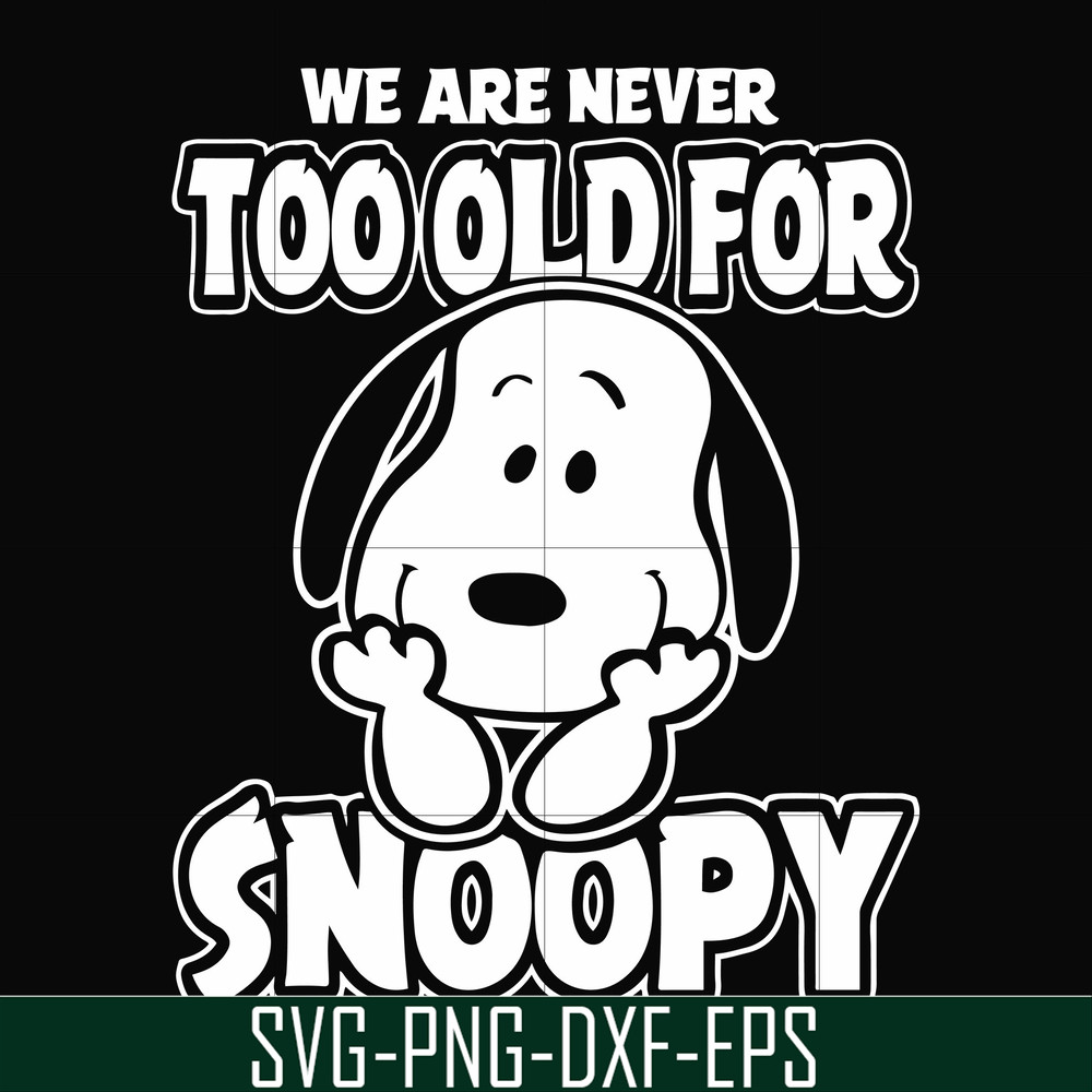 FN00090-we are too old for snoopy svg, png, dxf, eps file FN00090.jpg