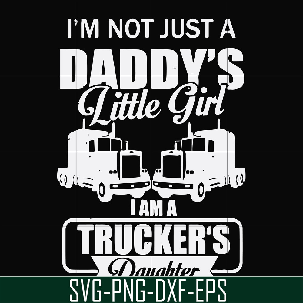 FN000905-I'm not just a daddy's little girl I am a trucker's daughter svg, png, dxf, eps file FN000905.jpg